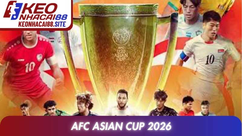 AFC Asian Cup 2026: Hành trình chinh phục đỉnh cao châu lục