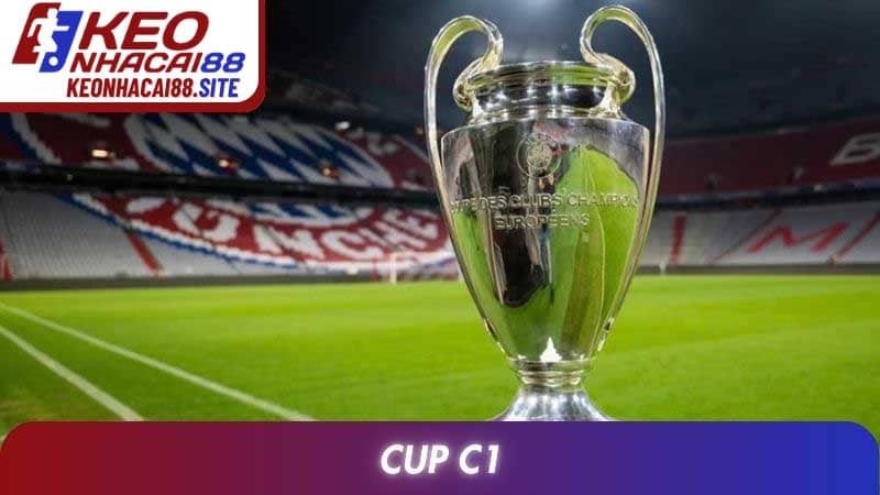Cup C1: Lịch Sử, Sức Hút Và Những Con Số Nổi Bật Nhất