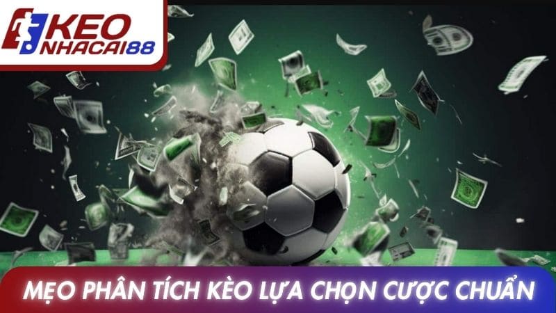 Mẹo phân tích kèo lựa chọn cược chuẩn xác