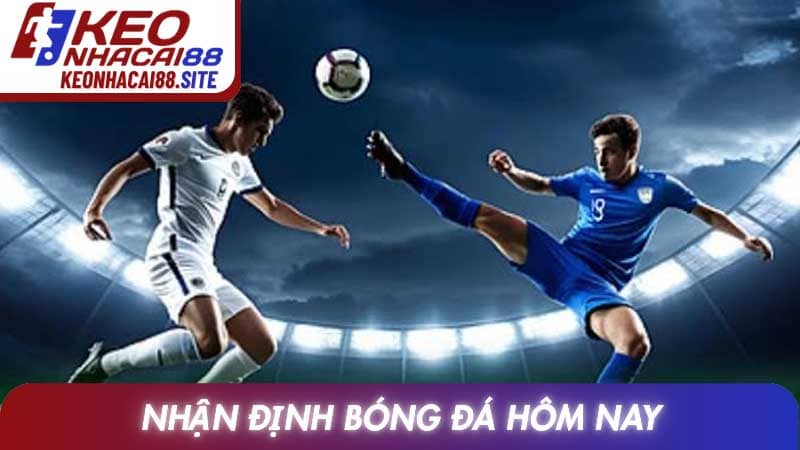 Nhận định bóng đá hôm nay cùng chuyên gia soi kèo 2026